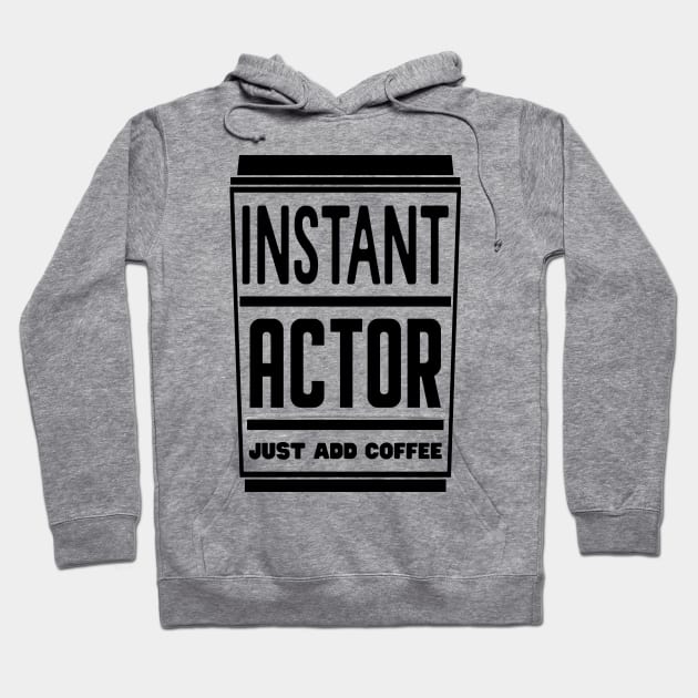 Instant actor, just add coffee Hoodie by colorsplash